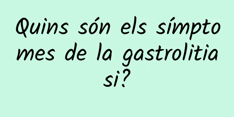 Quins són els símptomes de la gastrolitiasi?