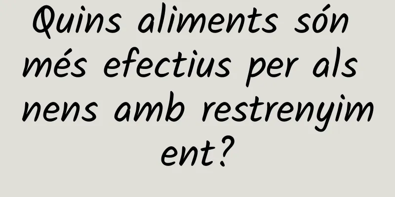 Quins aliments són més efectius per als nens amb restrenyiment?