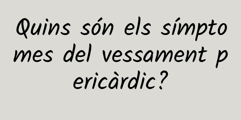 Quins són els símptomes del vessament pericàrdic?