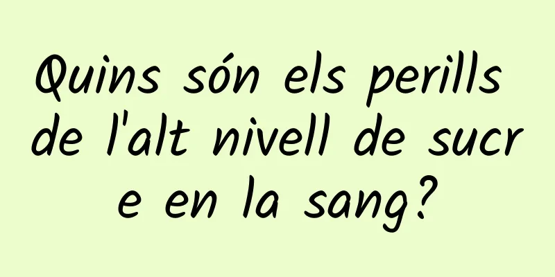 Quins són els perills de l'alt nivell de sucre en la sang?