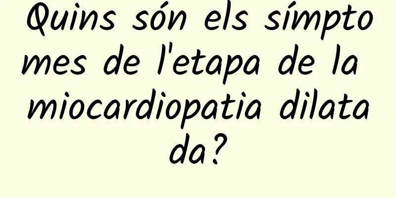 Quins són els símptomes de l'etapa de la miocardiopatia dilatada?
