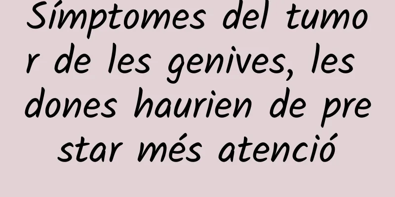 Símptomes del tumor de les genives, les dones haurien de prestar més atenció