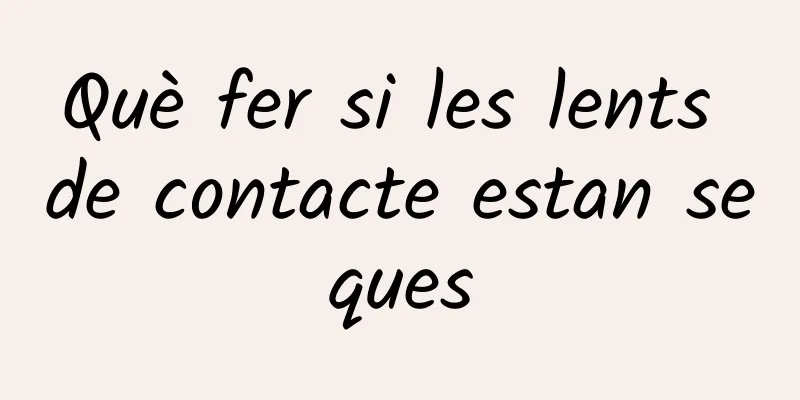 Què fer si les lents de contacte estan seques