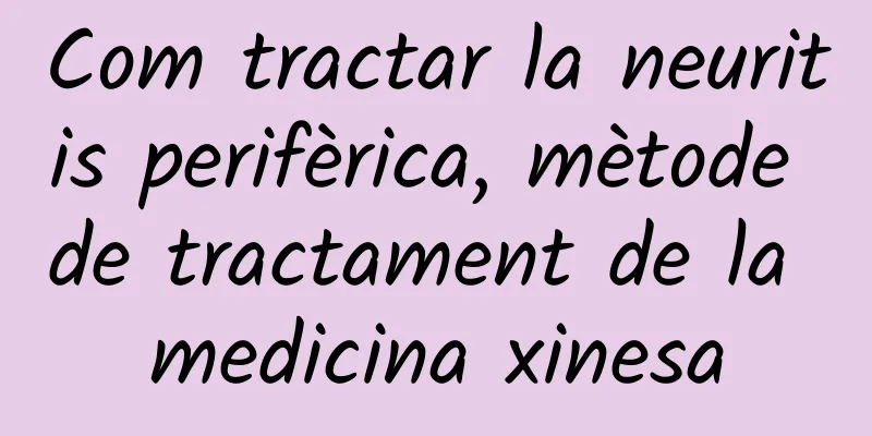 Com tractar la neuritis perifèrica, mètode de tractament de la medicina xinesa