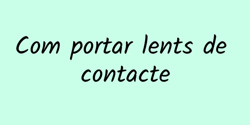 Com portar lents de contacte