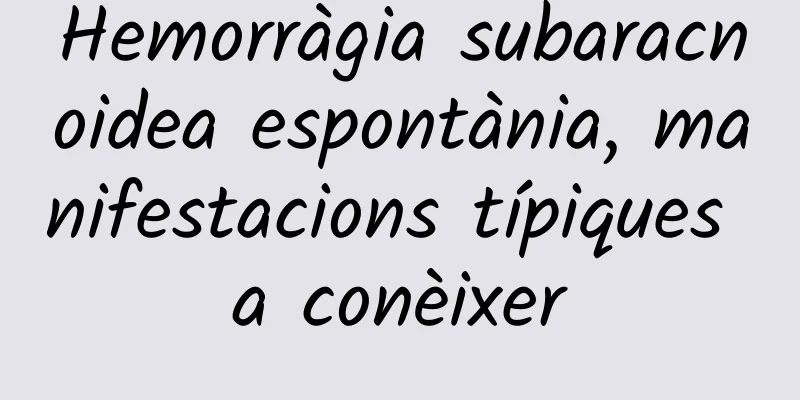 Hemorràgia subaracnoidea espontània, manifestacions típiques a conèixer