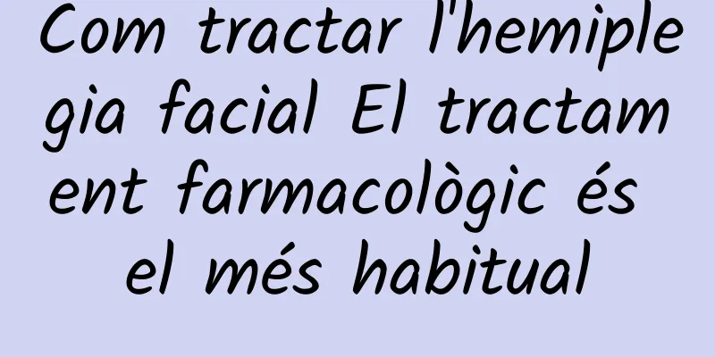 Com tractar l'hemiplegia facial El tractament farmacològic és el més habitual