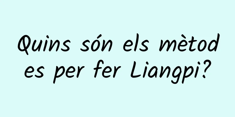 Quins són els mètodes per fer Liangpi?