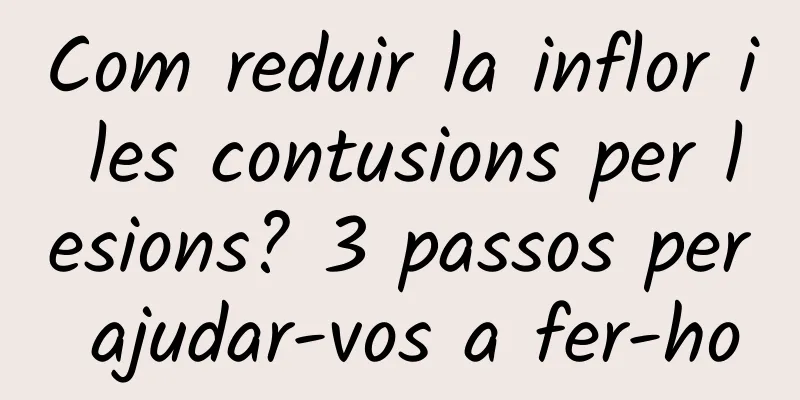 Com reduir la inflor i les contusions per lesions? 3 passos per ajudar-vos a fer-ho