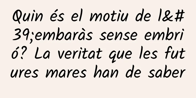 Quin és el motiu de l'embaràs sense embrió? La veritat que les futures mares han de saber