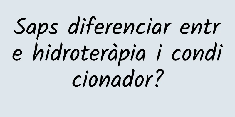 Saps diferenciar entre hidroteràpia i condicionador?