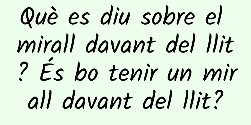 Què es diu sobre el mirall davant del llit? És bo tenir un mirall davant del llit?