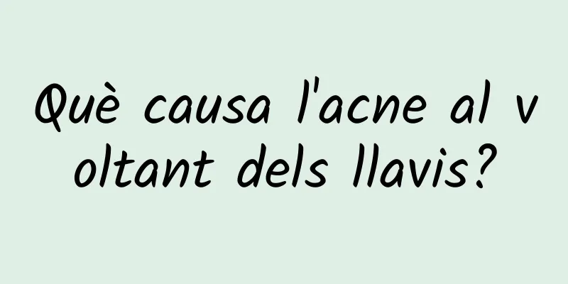 Què causa l'acne al voltant dels llavis?
