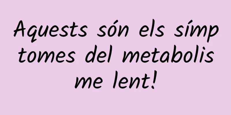 Aquests són els símptomes del metabolisme lent!