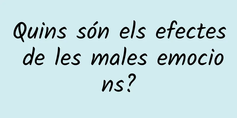 Quins són els efectes de les males emocions?
