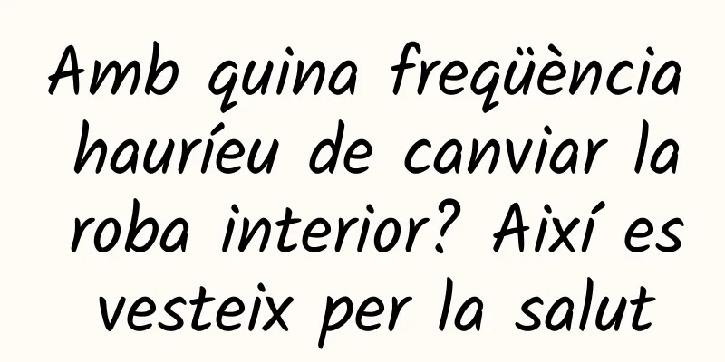 Amb quina freqüència hauríeu de canviar la roba interior? Així es vesteix per la salut