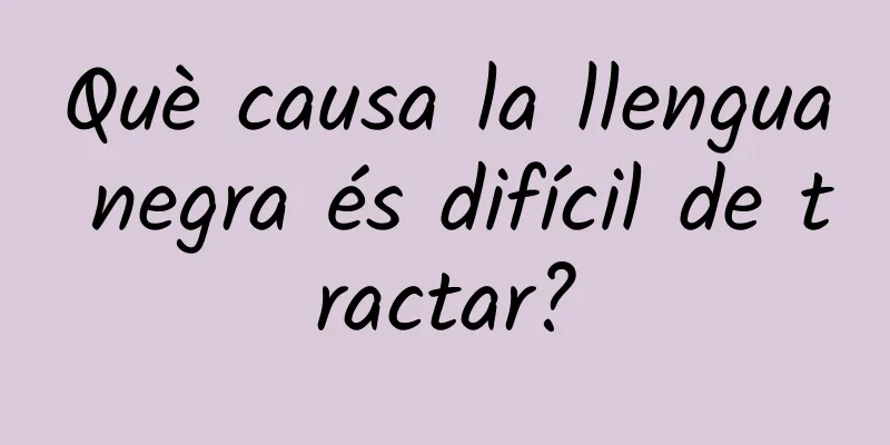 Què causa la llengua negra és difícil de tractar?