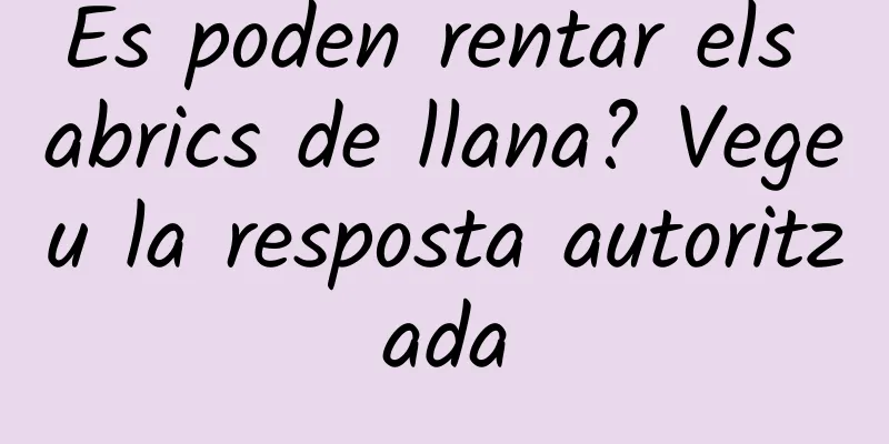 Es poden rentar els abrics de llana? Vegeu la resposta autoritzada