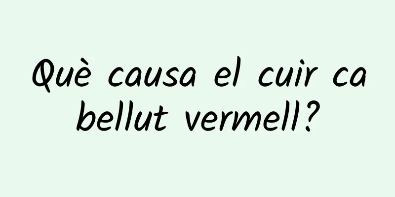 Què causa el cuir cabellut vermell?