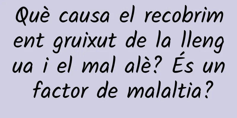 Què causa el recobriment gruixut de la llengua i el mal alè? És un factor de malaltia?