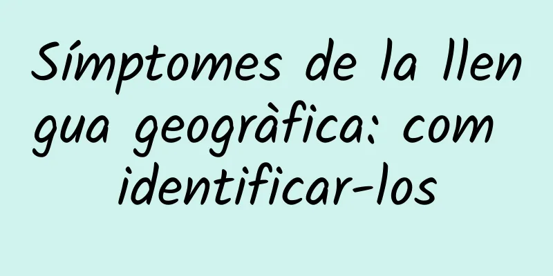 Símptomes de la llengua geogràfica: com identificar-los