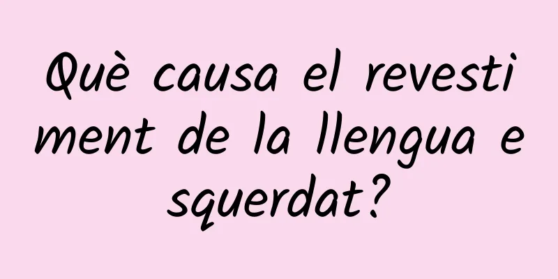 Què causa el revestiment de la llengua esquerdat?