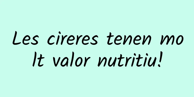 Les cireres tenen molt valor nutritiu!