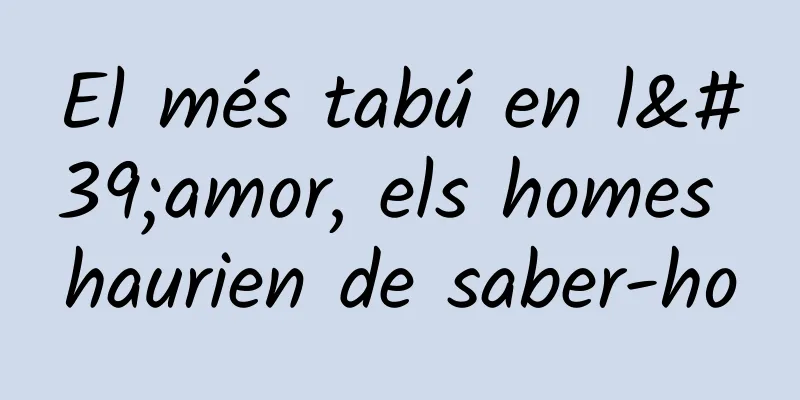 El més tabú en l'amor, els homes haurien de saber-ho