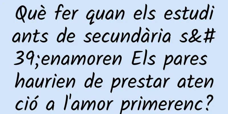 Què fer quan els estudiants de secundària s'enamoren Els pares haurien de prestar atenció a l'amor primerenc?