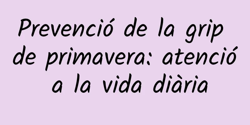 Prevenció de la grip de primavera: atenció a la vida diària