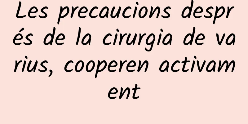 Les precaucions després de la cirurgia de varius, cooperen activament