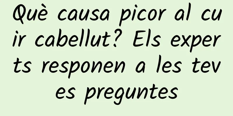 Què causa picor al cuir cabellut? Els experts responen a les teves preguntes