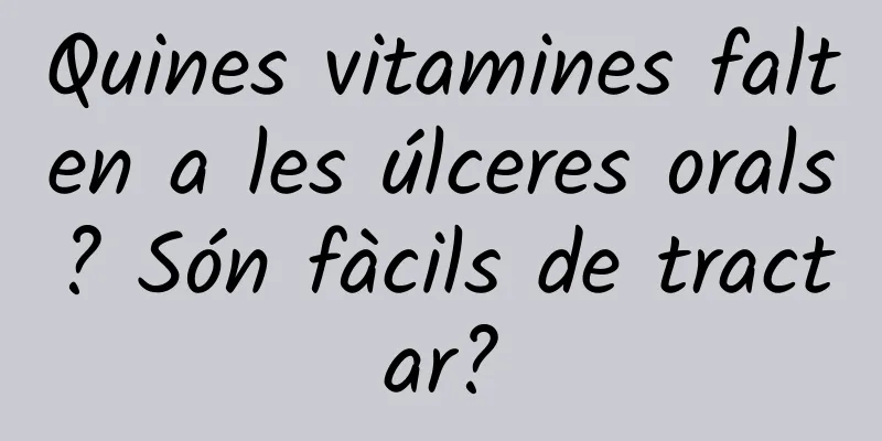 Quines vitamines falten a les úlceres orals? Són fàcils de tractar?