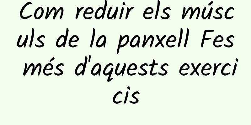 Com reduir els músculs de la panxell Fes més d'aquests exercicis