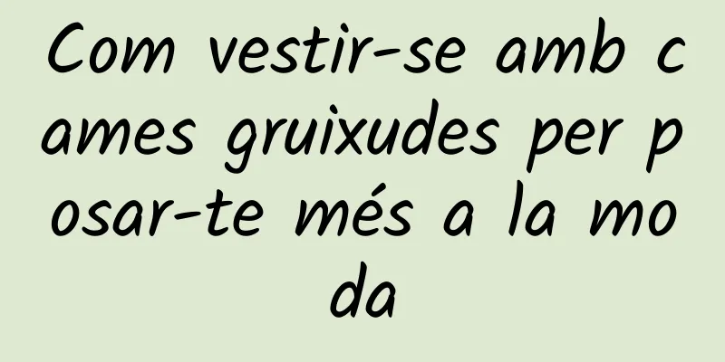 Com vestir-se amb cames gruixudes per posar-te més a la moda