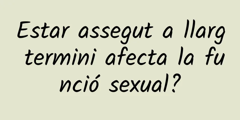 Estar assegut a llarg termini afecta la funció sexual?