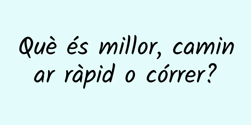 Què és millor, caminar ràpid o córrer?