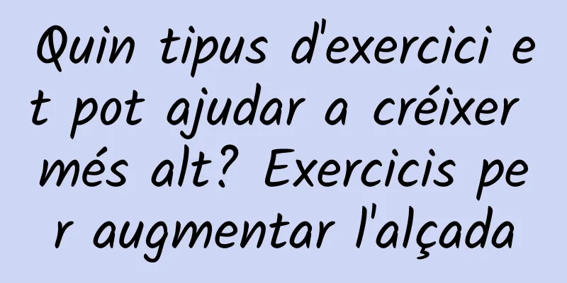 Quin tipus d'exercici et pot ajudar a créixer més alt? Exercicis per augmentar l'alçada