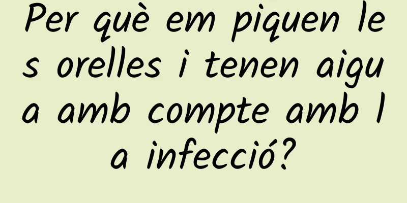 Per què em piquen les orelles i tenen aigua amb compte amb la infecció?
