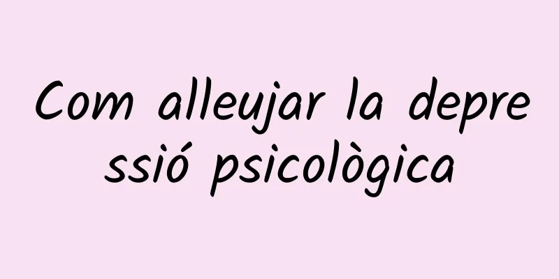 Com alleujar la depressió psicològica