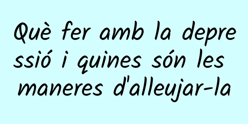 Què fer amb la depressió i quines són les maneres d'alleujar-la