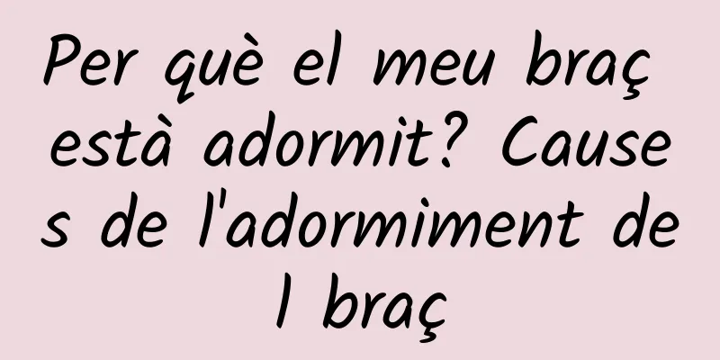 Per què el meu braç està adormit? Causes de l'adormiment del braç