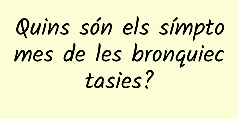 Quins són els símptomes de les bronquiectasies?