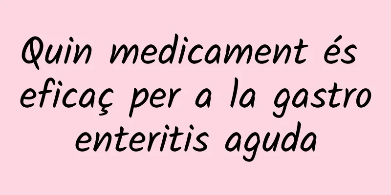 Quin medicament és eficaç per a la gastroenteritis aguda