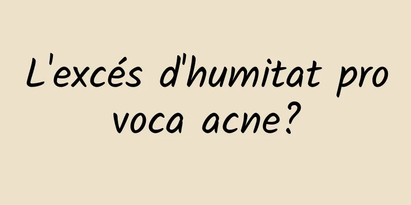 L'excés d'humitat provoca acne?