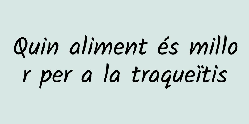 Quin aliment és millor per a la traqueïtis