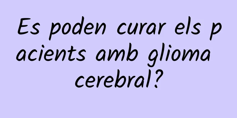 Es poden curar els pacients amb glioma cerebral?