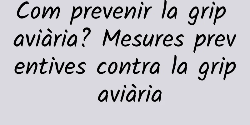 Com prevenir la grip aviària? Mesures preventives contra la grip aviària
