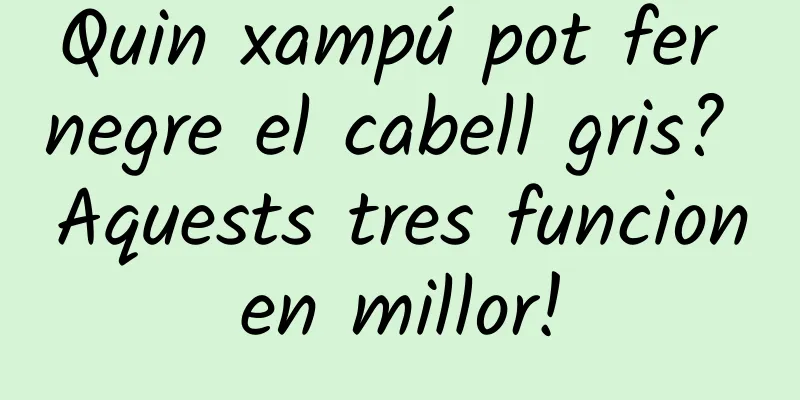Quin xampú pot fer negre el cabell gris? Aquests tres funcionen millor!