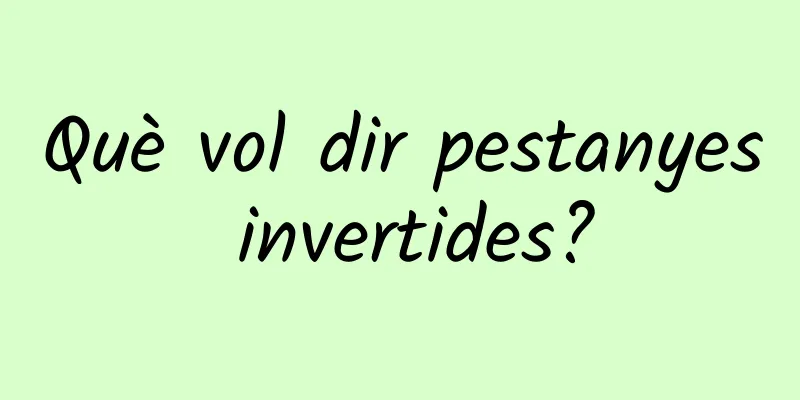 Què vol dir pestanyes invertides?
